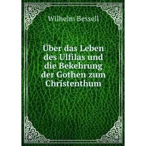   und die Bekehrung der Gothen zum Christenthum Wilhelm Bessell Books