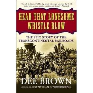  Hear That Lonesome Whistle Blow: The Epic Story of the 