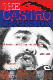 The Castro Obsession U.S. Covert Operations in Cuba, 1959 1965 