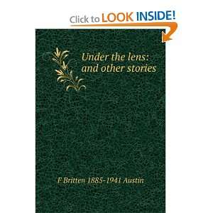   Under the lens: and other stories: F Britten 1885 1941 Austin: Books