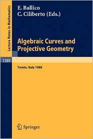 Algebraic Curves and Projective Geometry Proceedings of the 
