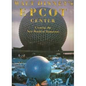  Walt Disneys Epcot Center Creating the New World of 