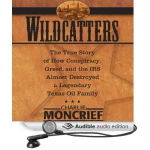 Wildcatters The True Story of How Conspiracy, Greed, and 