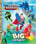 Book Cover Image. Title: Big Heroes! (DC Super Friends), Author: by 