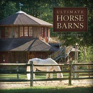   Ultimate Horse Barns by Randy Leffingwell, MBI 