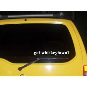  got whiskeytown? Funny decal sticker Brand New 