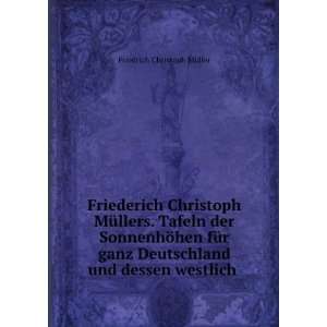   und dessen westlich . Friedrich Christoph MÃ¼ller Books