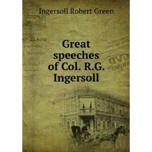   Great speeches of Col. R.G. Ingersoll Ingersoll Robert Green Books