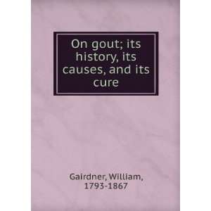  On gout; its history, its causes, and its cure. William 