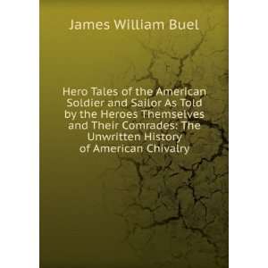   Comrades The Unwritten History of American Chivalry James William