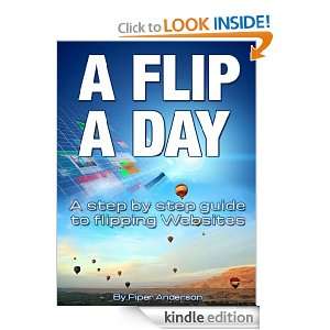 Flip A Day: A step by step guide to flipping websites: Piper 