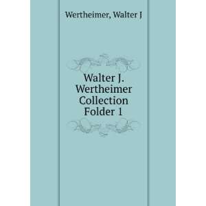   Walter J. Wertheimer Collection. Folder 1 Walter J Wertheimer Books