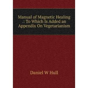   To Which Is Added an Appendix On Vegetarianism Daniel W Hull Books