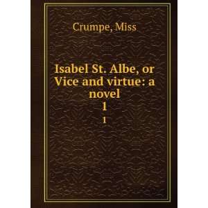  Isabel St. Albe, or Vice and virtue: a novel. 1: Miss 
