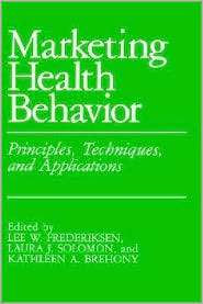 Marketing Health Behavior, Principles, Techniques And Applications 