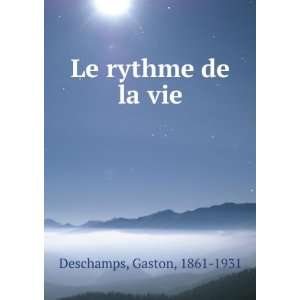  Le rythme de la vie Gaston, 1861 1931 Deschamps Books