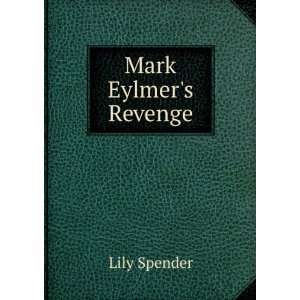 Mark Eylmers Revenge Lily Spender  Books
