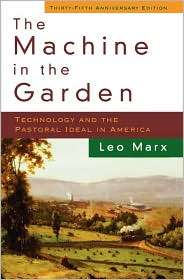 The Machine in the Garden Technology and the Pastoral Ideal in 