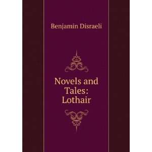  Novels and Tales Lothair Benjamin Disraeli Books