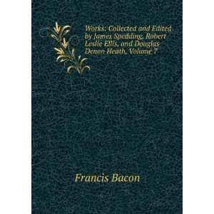   Leslie Ellis, and Douglas Denon Heath, Volume 7: Francis Bacon: Books
