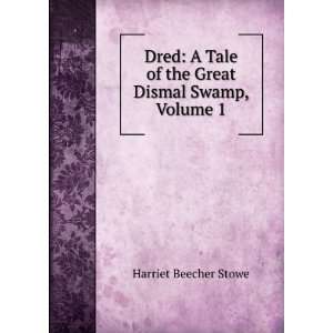  Dred A Tale of the Great Dismal Swamp, Volume 1 Harriet 