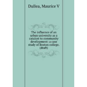   case study of Boston college. (draft): Maurice V Dullea: Books