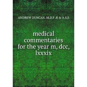   for the year m, dcc, lxxxix ANDREW DUNCAN .M.D.F .R & A.S.E Books