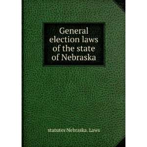   election laws of the state of Nebraska statutes Nebraska. Laws Books