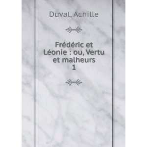   dÃ©ric et LÃ©onie  ou, Vertu et malheurs. 1 Achille Duval Books