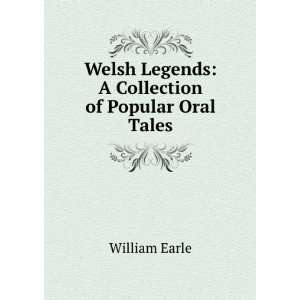   Legends A Collection of Popular Oral Tales. William Earle Books