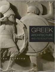 Greek Architecture and Its Sculpture, (0674023889), Ian Jenkins 
