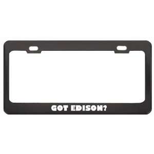 Got Edison? Boy Name Black Metal License Plate Frame Holder Border Tag