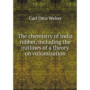   the outlines of a theory on vulcanization Carl Otto Weber Books