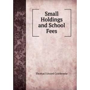   Small Holdings and School Fees Thomas Edward Colebrooke Books