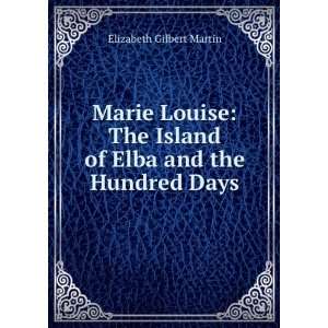  Louise, the Island of Elba, and the Hundred Days The Island of Elba 