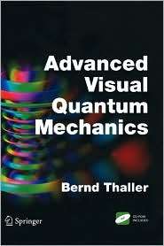 Advanced Visual Quantum Mechanics, (0387207775), Bernd Thaller 
