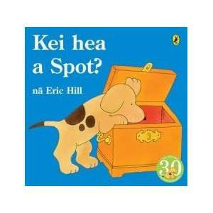  Kei Hea a Spot? (Maori): Hill Eric: Books