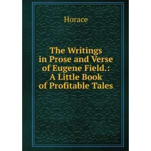   of Eugene Field. A Little Book of Profitable Tales Horace Books