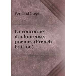   couronne douloureuse; poÃ¨mes (French Edition) Fernand Gregh Books