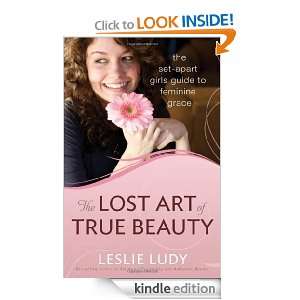 The Lost Art of True Beauty The Set Apart Girls Guide to Feminine 