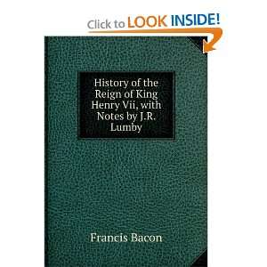   of King Henry VII With notes by J. Rawson Lumby Francis Bacon Books