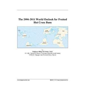    The 2006 2011 World Outlook for Fruited Hot Cross Buns: Books