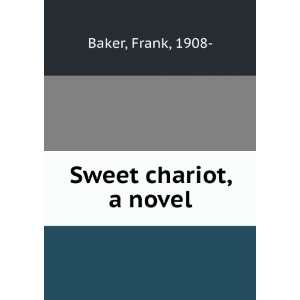  Sweet chariot, a novel Frank Baker Books