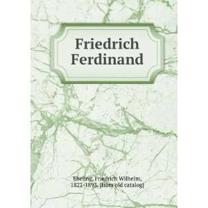 Friedrich Ferdinand Friedrich Wilhelm, 1822 1893. [from old catalog 