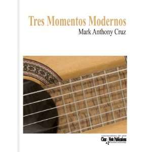    Tres Momentos Modernos (Guitar, Solo) Mark Anthony Cruz Books