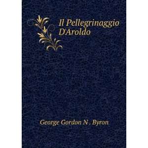  Il Pellegrinaggio DAroldo George Gordon N . Byron Books