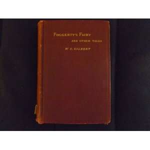    Foggertys Fairy and other Tales William S. Gilbert Books