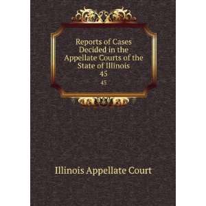   Appellate Courts of the State of Illinois. 45 Illinois Appellate