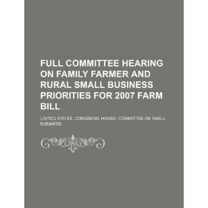   family farmer and rural small business priorities for 2007 farm bill