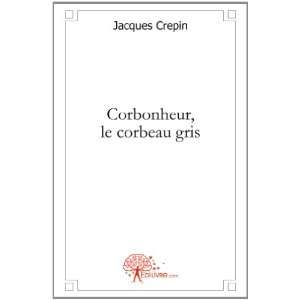   , le corbeau gris Jacques Crepin 9782812186264  Books